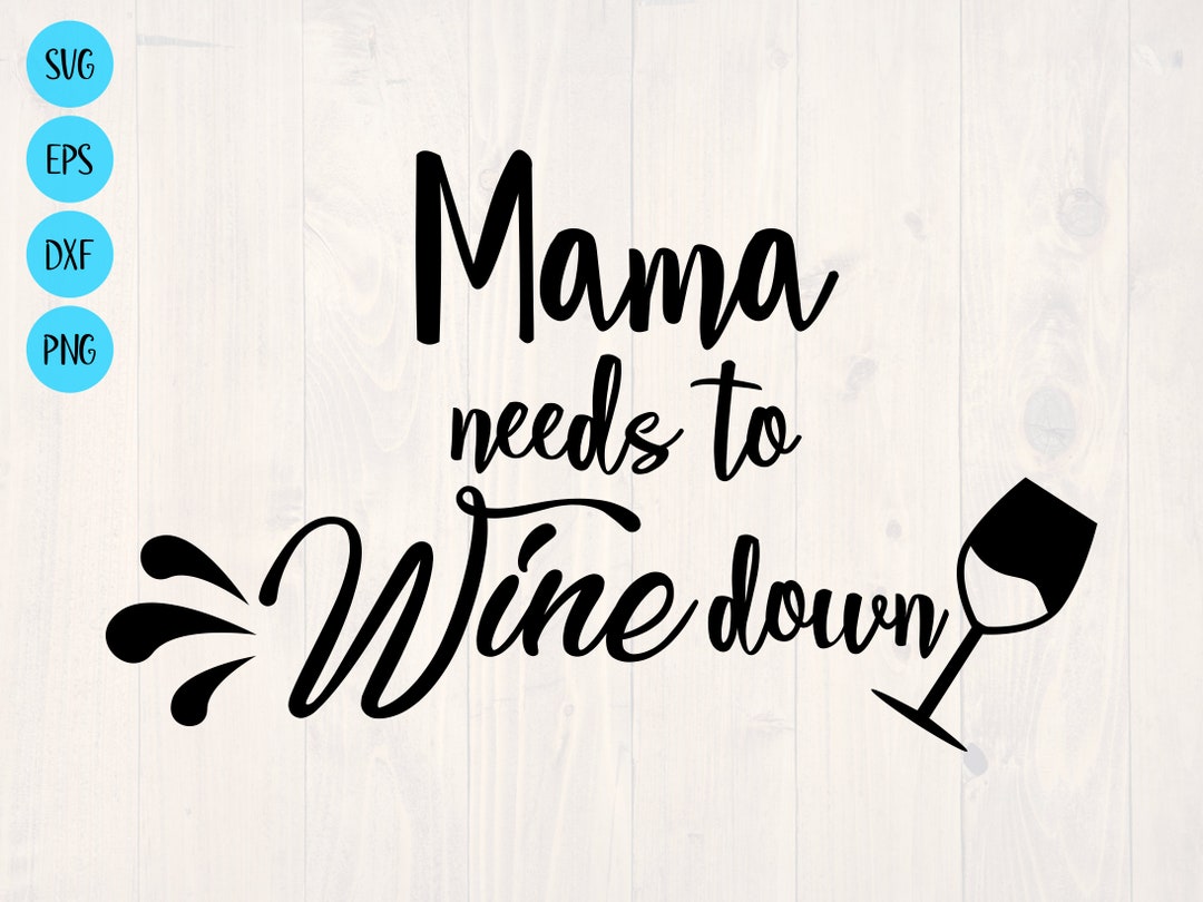 Mama Needs to Wine Down SVG - Etsy