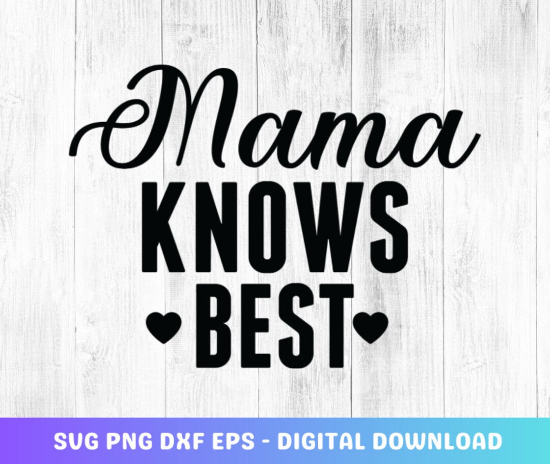 Mama Knows Best Svg, Mom Svg, Mama Svg, Mothers Day Svg, Png, Eps, Dxf ...