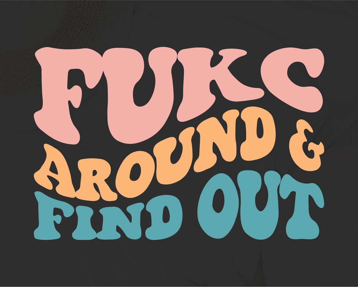 Fukc Around and Find Out Svg Wavy Style Stacked EPS PNG - Etsy Hong Kong