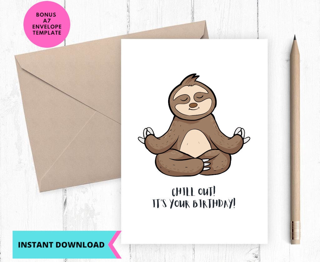 Printable Birthday Card, Chill Out Its Your Birthday Sloth Card Happy ...