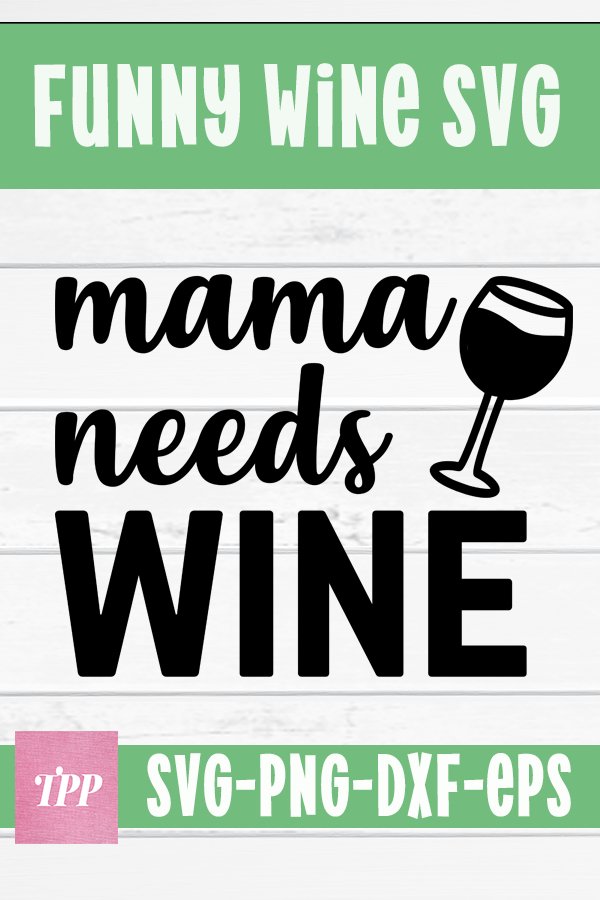 Mama Needs Wine SVG, Funny Wine Saying, eps, png