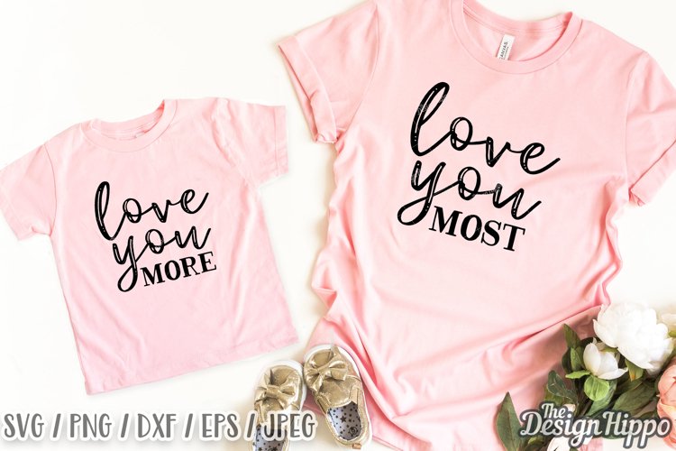 Love You More Love Your Most SVG, Mommy & Me PNG Cut Files