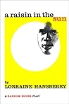 A Raisin in the Sun by Lorraine Hansberry