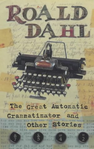 The Great Automatic Grammatizator And Other Stories by Roald Dahl