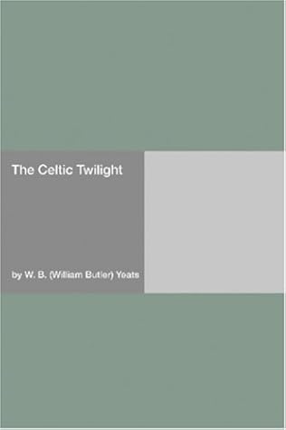 The Celtic Twilight by W.B. Yeats