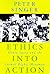 Ethics into Action by Peter Singer