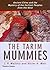 The Tarim Mummies: Ancient China and the Mystery of the Earliest Peoples from the West