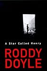 A Star Called Henry by Roddy Doyle