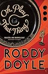 Oh, Play That Thing by Roddy Doyle