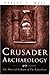 Crusader Archaeology: The Material Culture of the Latin East