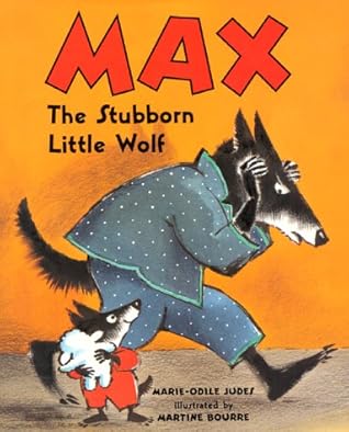 Max, the Stubborn Little Wolf by Marie-Odile Judes