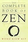 The Complete Book of Zen by Kiew Kit Wong