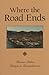 Where the Road Ends by Bobbi Ann Johnson Holmes