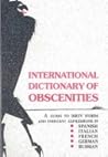 International Dictionary of Obscenities: A Guide to Dirty Words and Indecent Expressions in Spanish, Italian, French, German, Russian