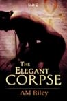 The Elegant Corpse by A.M. Riley