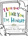 I Love You, I Hate You, I'm Hungry: A Collection of Cartoons