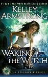 Waking the Witch by Kelley Armstrong