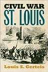 Civil War St. Louis by Louis S. Gerteis