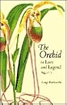 The Orchid in Lore and Legend by Luigi Berliocchi