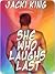 She Who Laughs Last