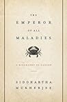 The Emperor of All Maladies by Siddhartha Mukherjee