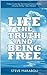 Life, the Truth, and Being Free