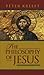 The Philosophy of Jesus by Peter Kreeft