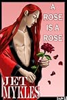 A Rose is a Rose by Jet Mykles