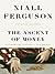 The Ascent of Money: A Financial History of the World