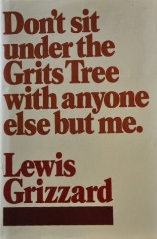 Don't Sit Under The Grits Tree With Anyone Else But Me by Lewis Grizzard