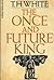 The Once and Future King by T.H. White