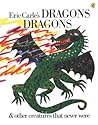 Dragons, Dragons & Other Creatures That Never Were by Eric Carle