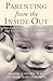 Parenting from the Inside Out: How a Deeper Self-Understanding Can Help You Raise Children Who Thrive