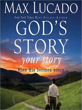 God's Story, Your Story by Max Lucado