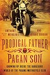 Prodigal Father, Pagan Son: Growing Up Inside the Dangerous World of the Pagans Motorcycle Club