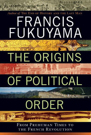 The Origins of Political Order: From Prehuman Times to the French Revolution