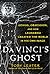 Da Vinci's Ghost: Genius, Obsession, and How Leonardo Created the World in His Own Image