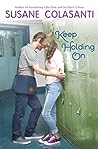 Keep Holding On by Susane Colasanti