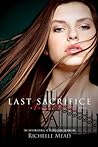 Last Sacrifice (Vampire Academy, #6)