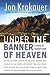 Under the Banner of Heaven: A Story of Violent Faith