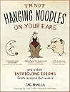 I'm Not Hanging Noodles on Your Ears and Other Intriguing Idioms From Around the World