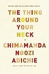 The Thing Around Your Neck by Chimamanda Ngozi Adichie