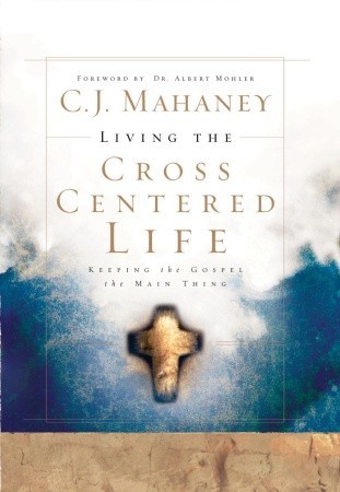 Living the Cross Centered Life by C.J. Mahaney