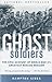 Ghost Soldiers: The Epic Account of World War II's Greatest Rescue Mission