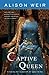 Captive Queen: A Novel of Eleanor of Aquitaine