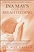 Ina May's Guide to Breastfeeding by Ina May Gaskin