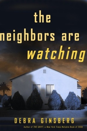 The Neighbors Are Watching by Debra Ginsberg