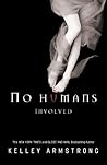 No Humans Involved by Kelley Armstrong