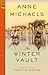 The Winter Vault by Anne   Michaels