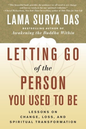 Letting Go of the Person You Used to Be by Surya Das